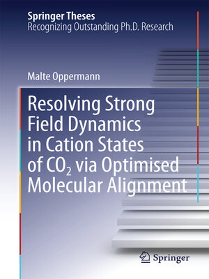 cover image of Resolving Strong Field Dynamics in Cation States of CO_2 via Optimised Molecular Alignment
